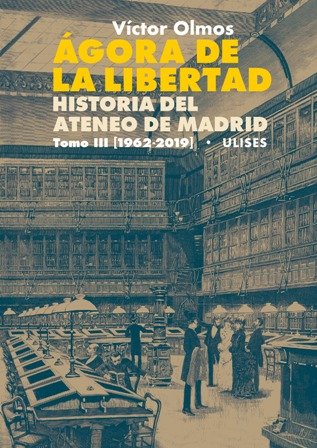 Ágora de la Libertad. Historia del Ateneo de Madrid. Tomo III (1962-2019). Este libro cierra la trilogía Ágora de la libertad. Historia del Ateneo de Madrid. En los dos tomos anteriores se relató la historia de esta Institución, desde la creación del Ateneo Español, en la primavera de 1820, en el siglo XIX, hasta mediado el siglo XX. Años gloriosos durante los cuales la Docta Casa fue creciendo y desarrollándose hasta convertirse en la estrella cultural más brillante del firmamento hispano, y años de desconsuelo, cuando, a partir de la Guerra Civil española, la Sociedad estuvo intervenida por la dictadura franquista. Este tomo III comienza en 1962, con el Ateneo todavía incautado por el Gobierno, y finaliza en la primavera del 2019, a las