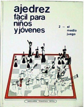 Ajedrez fácil para niños y jóvenes: el medio juego (tomo …