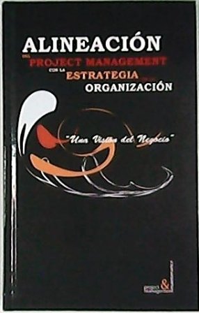Alineación del Project Management con la Estrategia de la Organización. …
