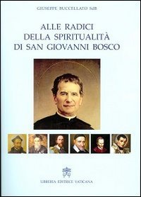 Alle radici della spiritualitá di San Giovanni Bosco.