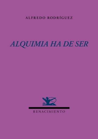 Alquimia ha de ser. Prólogo de Luis Miguel Alonso Nájera. …