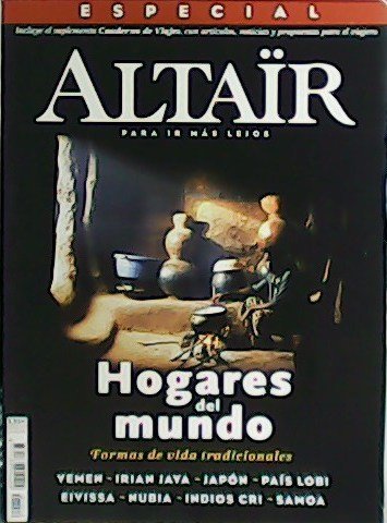 ALTAÏR, para ir más lejos. Especial Nº 12. Hogares del mundo. Formas de vida tradicionales. Yemen. Irian Jaya. Japón. País Lobi. Eivissa. Nubia. Indios Cri. Samoa.