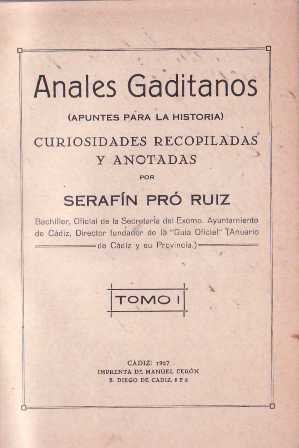 Anales gaditanos (Apuntes para la historia). Curiosidades recopiladas y anotadas …