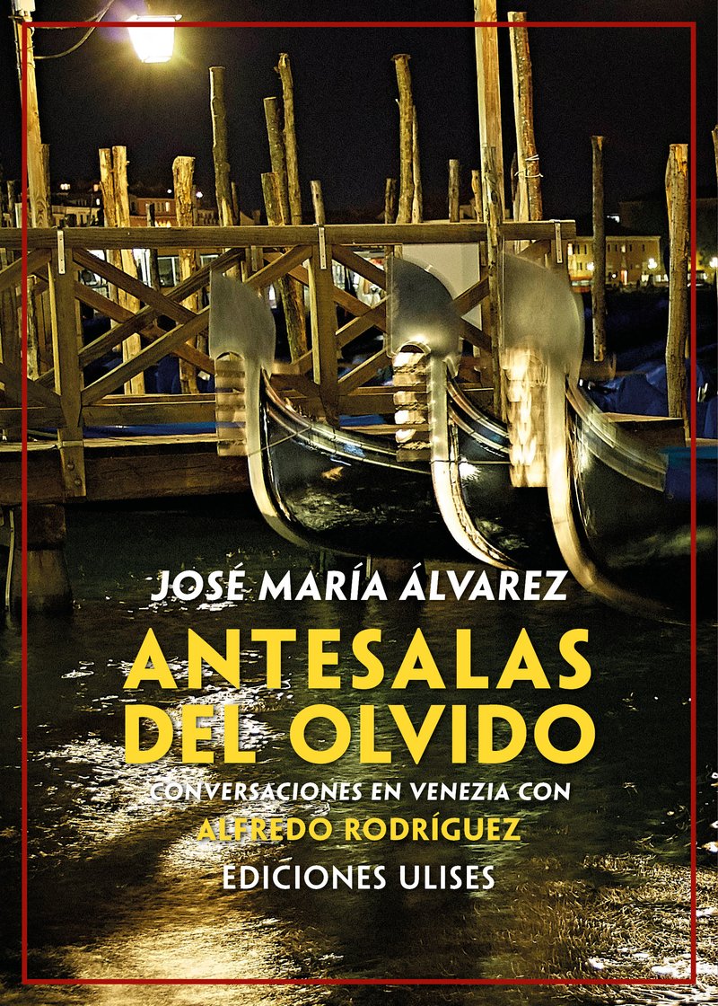 Antesalas del olvido. Conversaciones en Venezia con Alfredo Rodríguez. Tras …