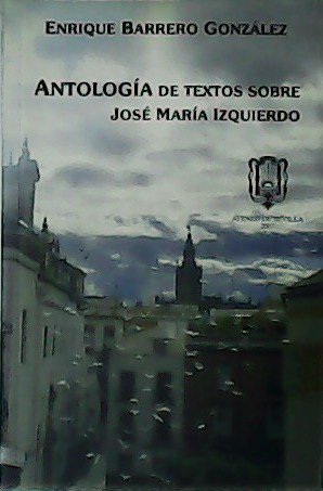Antología de textos sobre José María Izquierdo.