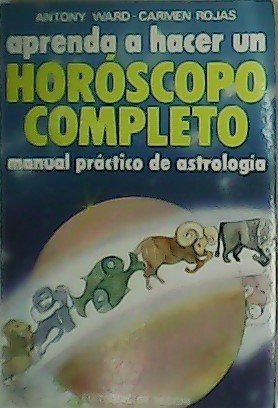 Aprenda a hacer un horóscopo completo. Manual práctico de Astrología.