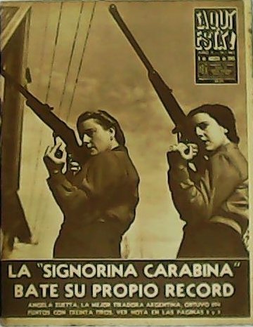 ¡AQUÍ ESTÁ! Año X. Nº 963. La "signorina carabina" bate …