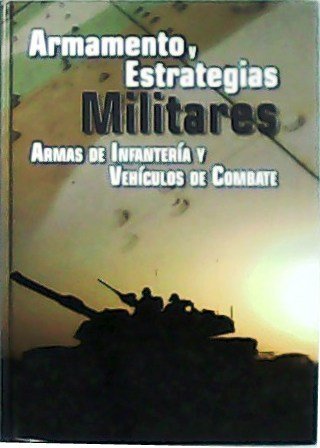 Armamento y estrategias militares: Armas de infantería y vehículos de …