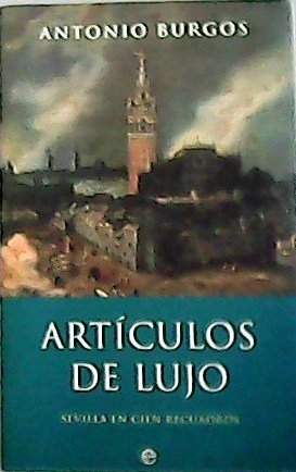 Artículos de lujo: Sevilla en cien recuadros.