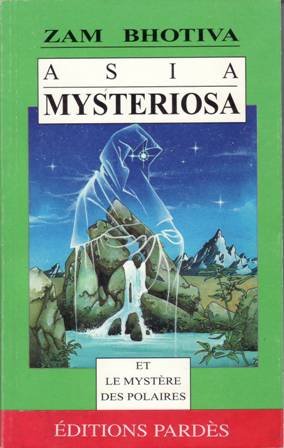 Asia mysteriosa. Précédé de La Fraternité des Polaires. Une épopée …