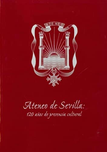 Ateneo de Sevilla : 120 años de presencia cultural. Prólogo …