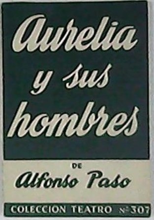 Aurelia y sus hombres. Obra en un prólogo y dos …
