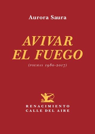 Avivar el fuego (poemas 1980-2017). Prólogo de Dionisia García.