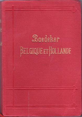 Belgique et Hollande y compris le Luxembourg. Manuel du voyageur. …