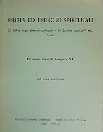 Bibbia ed esercizi spirituali. La Bibbia negli Exercizi spirituali e gli Esercizi spirituali nella Bibbia. Ad usum auditorum.