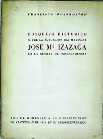 Bosquejo histórico sobre la actuación del mariscal José Mª Izazaga …