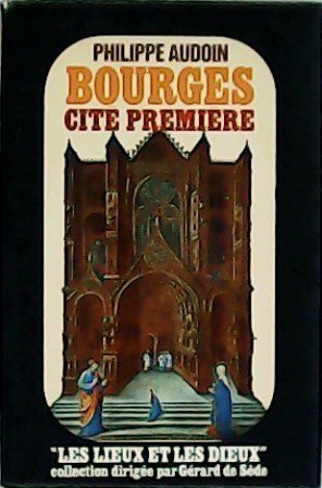 Bourges. Cité première. Essai d´iconologie mytho-hermétique.
