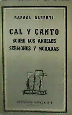 Cal y Canto (1926-1927). Sobre los Ángeles. Sermones y Moradas.