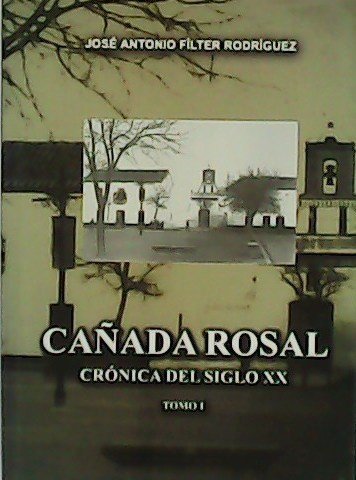 Cañada Rosal. Crónica del siglo XX. Tomo I. | Immagine principale