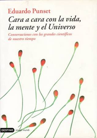 Cara a cara con la vida, la mente y el Universo. Conversaciones con los grandes científicos de nuestro tiempo. Prólogo de Lynn Margulis. Colaboradores: Victor Johnston, Steven Strogatz, Eugene Chudnovsky, Sheldon Lee Glasgow, Stanley Miller, Kenneth Nealson, James Lovelock, Edard O. Wilson, Robwert Hare, Jonathan Pincus, Rodolfo Llinás, Joseph Ledoux, Antonio Damasio, Deepak Chopra, Diana Deutsch, Piero Aversa (entre otros.).