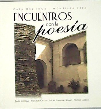 Casa de Inca Montilla 2005. Encuentros con la poesía. Ángel …