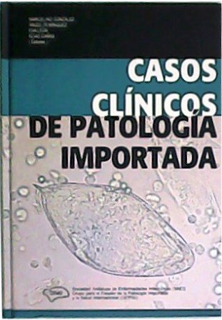 Casos clínicos de patología importada. Prólogo de Rogelio López-Vélez.
