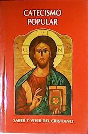 Catecismo popular. Saber y vivir del cristiano. Prólogo de Monseñor …