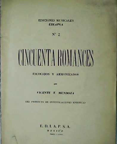 Cincuenta Romances escogidos y armonizados por Vicente T. Mendoza.