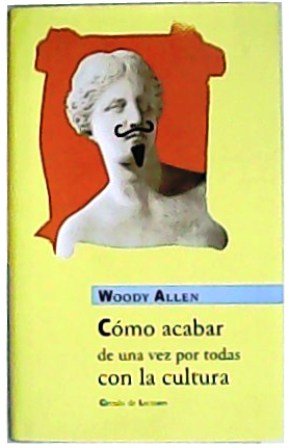 Como acabar de una vez por todas con la cultura. …