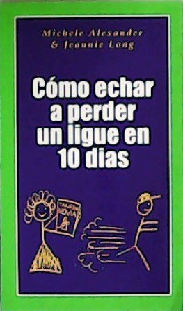 Cómo echar a perder un ligue en 10 días.