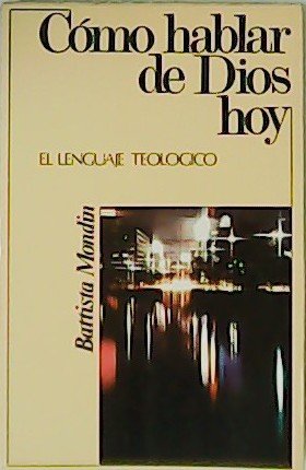 Cómo hablar de Dios hoy. El lenguaje teológico.