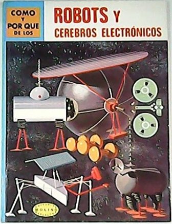 Cómo y por qué de: Robots y cerebros electrónicos.