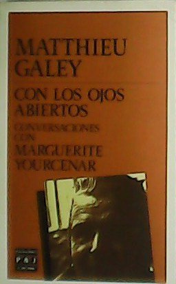 Con los ojos abiertos. Conversaciones con Marguerite Yourcenar.