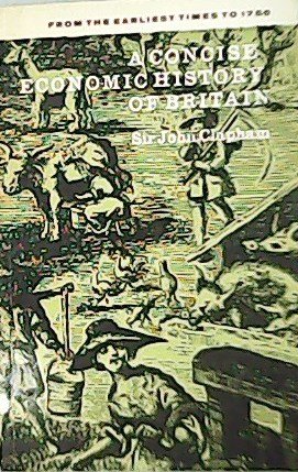 Concise Economic History of Britain - From the Earliest Times …
