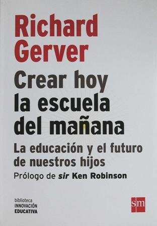 Crear hoy la escuela de mañana: la educación y el …
