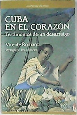 Cuba en el corazón. Testimonios de un desarraigo. Prólogo de …