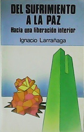 Del sufrimiento a la paz. Hacia una liberación interior.