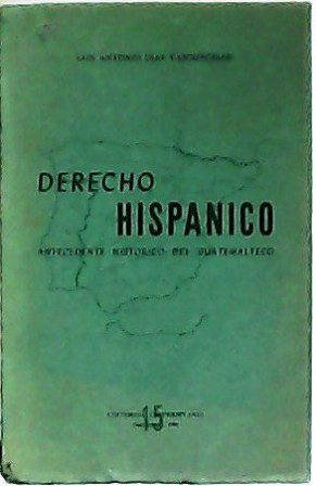 Derecho Hispánico. Antecedente histórico del guatemalteco.