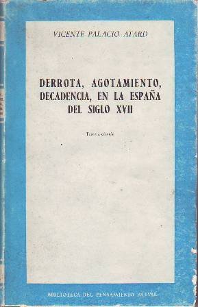 Derrota, agotamiento, decadencia, en la España del siglo XVII. (Nuestro siglo XVII: I. Un proyecto inalcanzado. II. La derrota militar. III. El agotamiento económico. IV: La crisis espiritual. Las opiniones sobre la decadencia: V. El decaimiento de España en la conciencia de los españoles del siglo XVII. VI. España ante los ojos del siglo XVIII. VII. Las actitudes modernas ante la decadencia. VIII. La España caduca y los ideales supervivientes).
