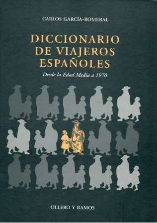 Diccionario de viajeros españoles. Desde la Edad Media a 1970 …