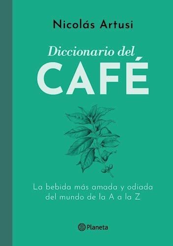 Diccionario del Café. La bebida más amada y odiada del …