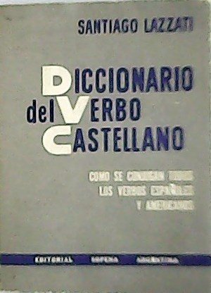 Diccionario del verbo castellano: como se conjugan todos los verbos …