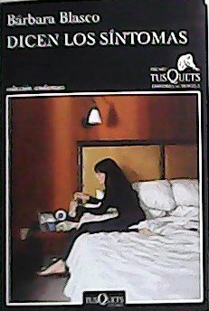 Dicen los síntomas. Premio Tusquets Editores de novela.