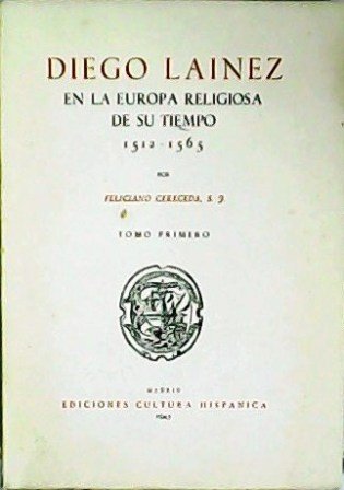 Diego Laínez en la Europa religiosa de su tiempo (1512-1565). …