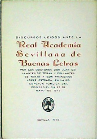 Discursos leídos ante la Real Academia Sevillana de Buenas Letras …