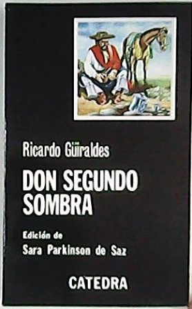 Don Segundo Sombra. Edición de Sara Parkinson de Saz.