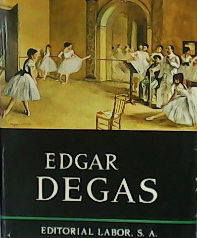Edgar-Hilaire-Germain Degas. Revisado por Alejandro Cirici-Pellicer. Texto de Daniel Catton …