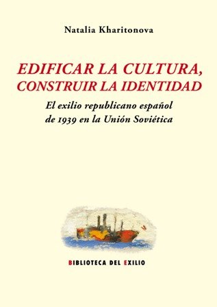 Edificar la cultura, construir la identidad: El exilio republicano español …