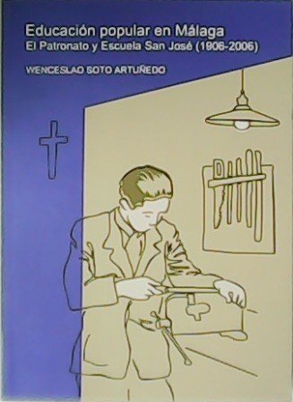 Educación popular en Málaga. El Patronato y escuela San José …