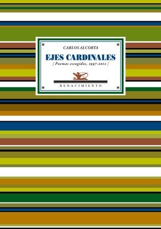 Ejes cardinales (Poemas escogidos, 1997-2012). Prólogo de Leopoldo Sánchez Torre.